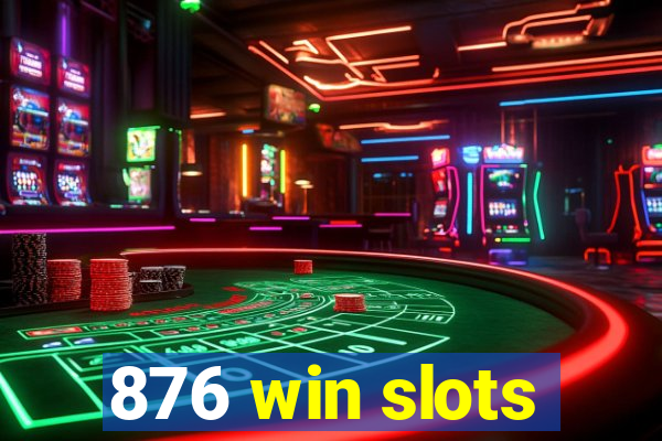 876 win slots